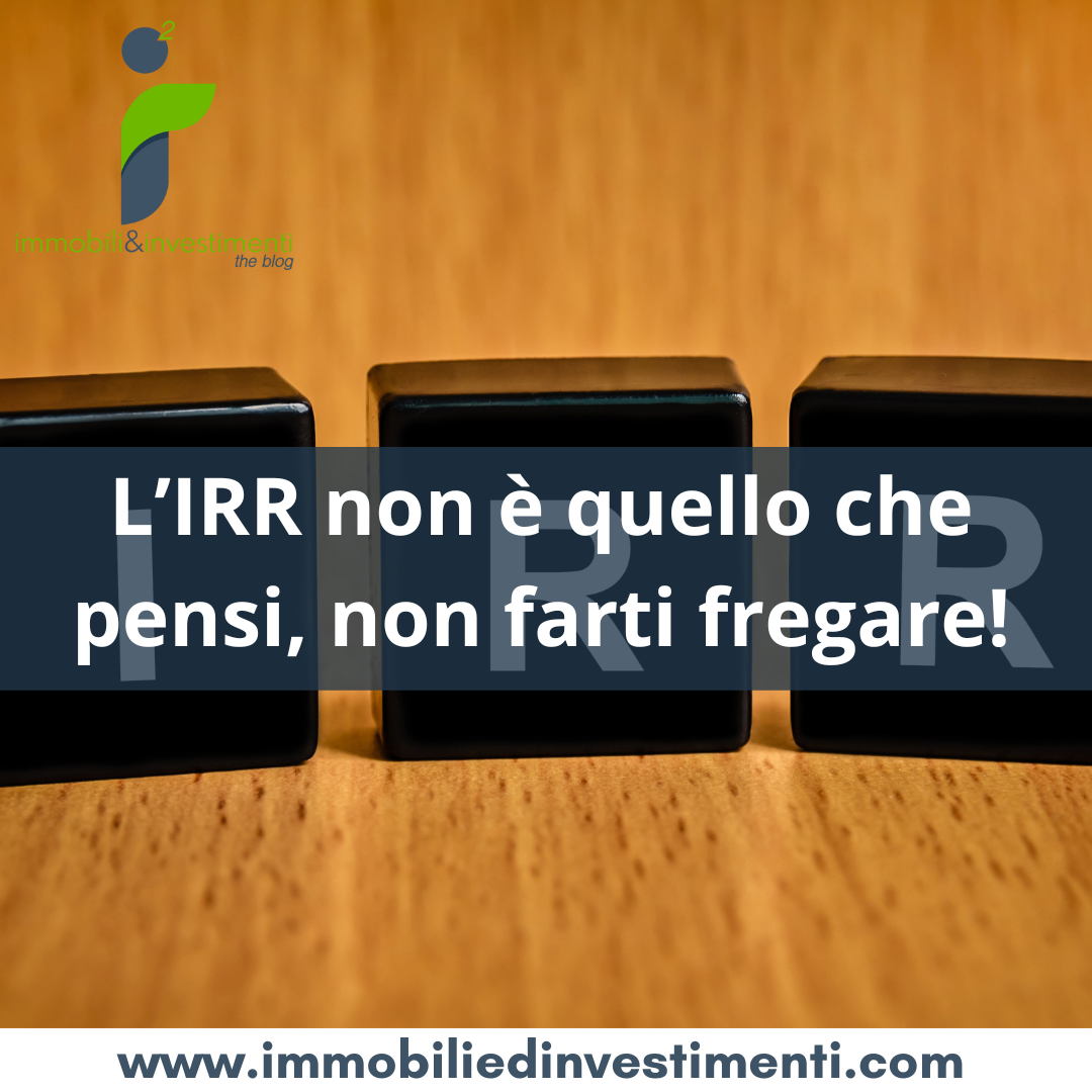 L'IRR che ti viene comunicato non è quello che pensi, fai attenzione e NON FARTI FREGARE