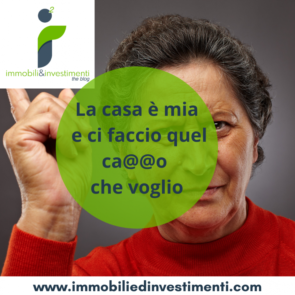 La casa è mia e ci faccio quel diavolo che voglio