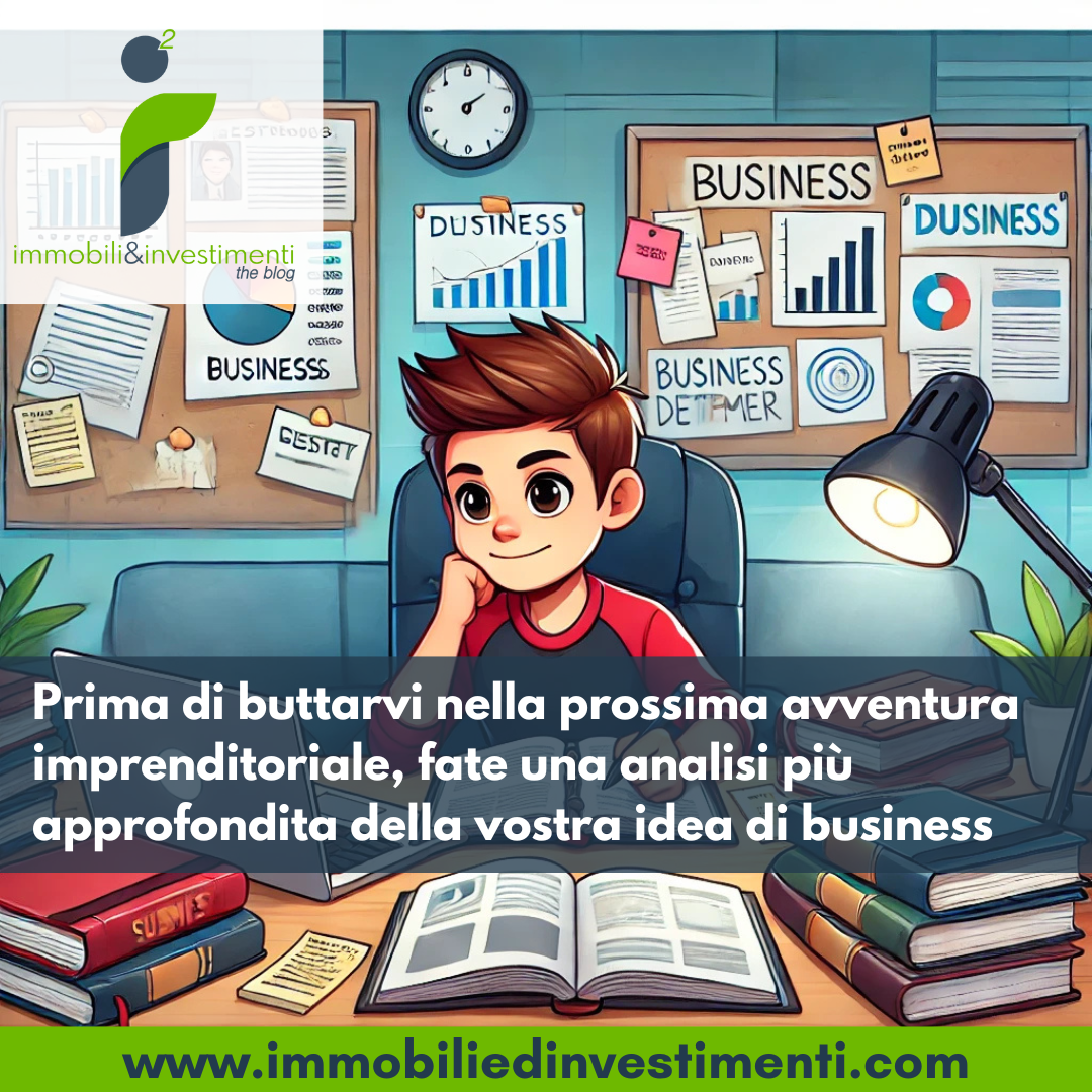 Analizzate con cura la vostra idea di business prima di metterci il vostro tempo ed i vostri soldi