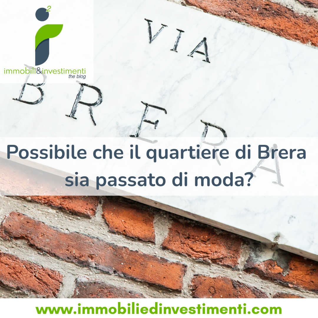 Possibile che i prezzi di Brera siano in linea con quartiere più periferici e malgrado questo vi siano decine di immobili ancora sfitti ad Ottobre?