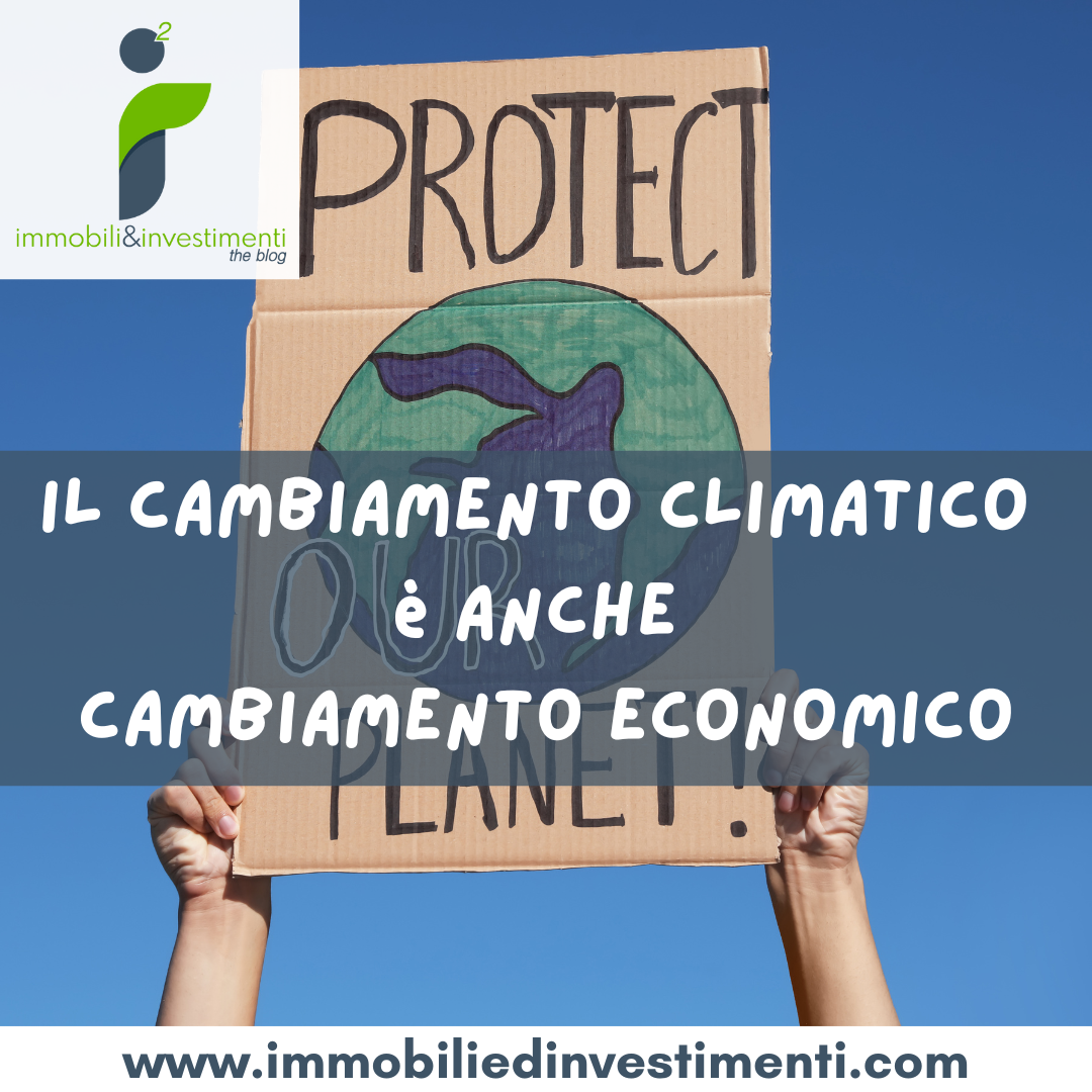 Il cambiamento climatico tocca anche e soprattutto l'immobiliare, attenzione!