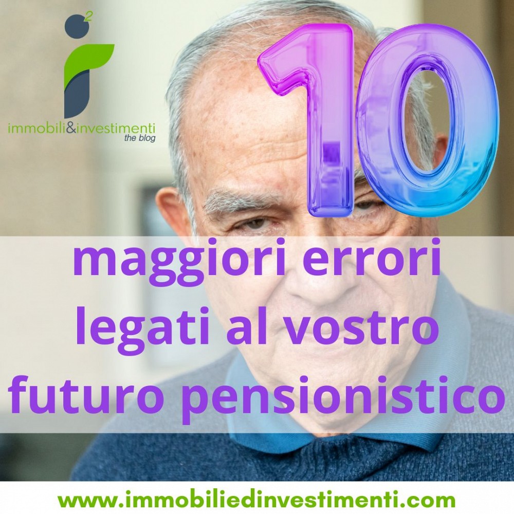 I 10 maggiori errori legati al tuo futuro pensionistico