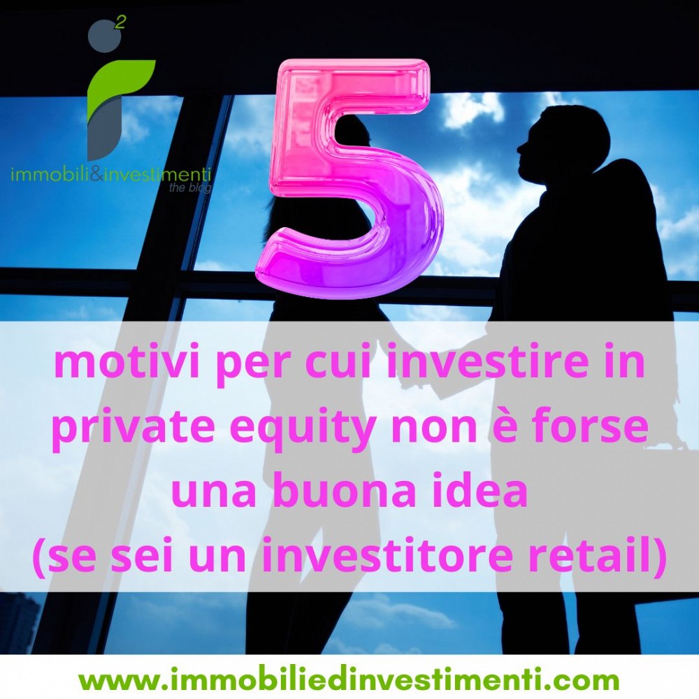 5 motivi per cui forse investire in private equity non fa al tuo caso, se sei un investitore retail